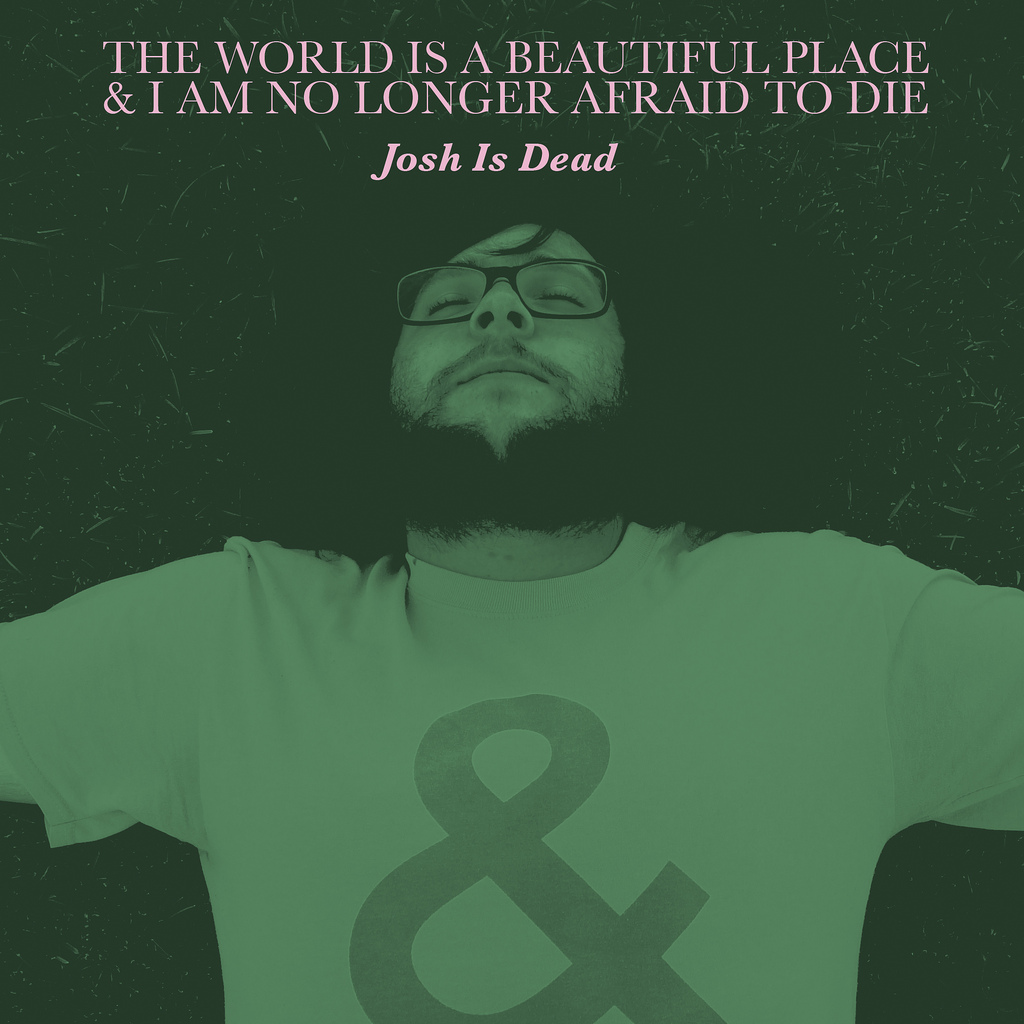 Product shots of The World Is a Beautiful Place & I Am No Longer Afraid to Die - Josh Is Dead