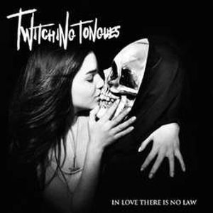 Twitching Tongues - In Love There Is No Law