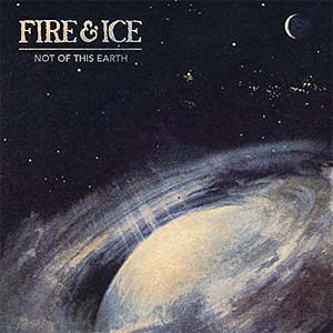 Fire & Ice - Not Of This Earth