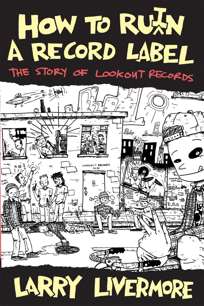 How To Ru I N A Record Label The Story Of Lookout Records Larry 12 00 Paperback Book Add To Cart