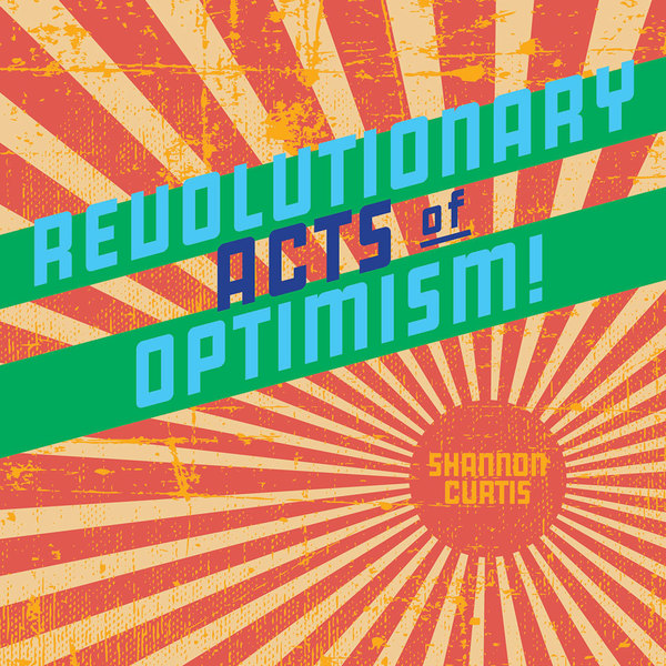 Revolutionary Acts of Optimism