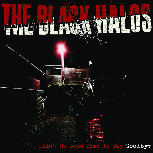 The Black Halos - Ain't No Good Time To Say Goodbye 7