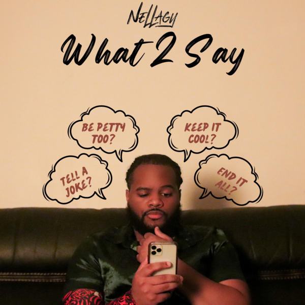 Nellagy - What 2 Say