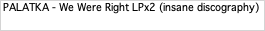 PALATKA - We Were Right LPx2