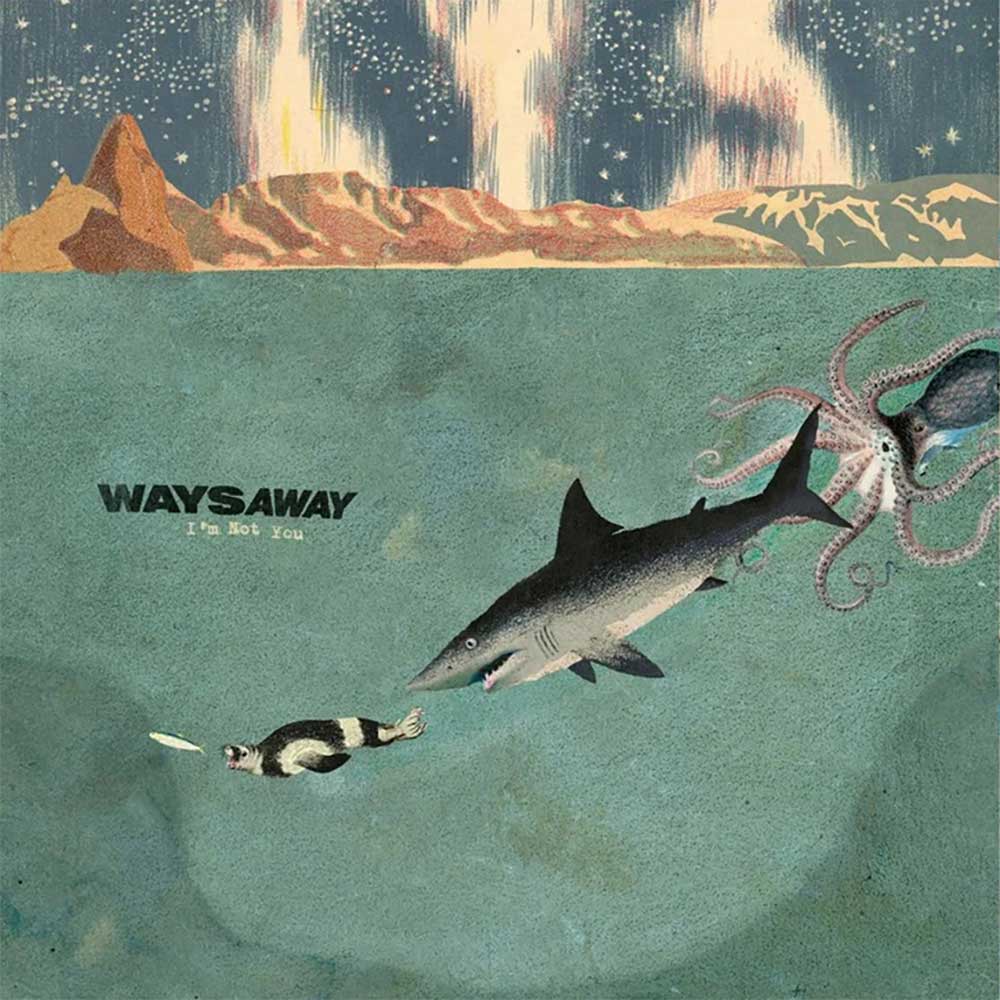 WAYS AWAY - I’M NOT YOU
