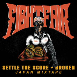 Fight Fair - Settle The Score + Broken Japan Mixtape