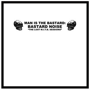 MAN IS THE BASTARD/BASTARD NOISE - The Lost M.I.T.B. Sessions LP
