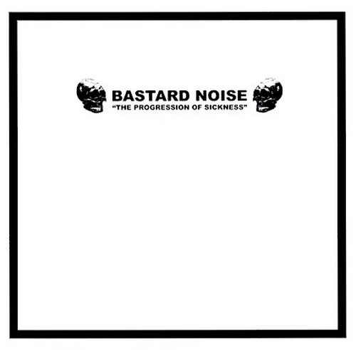 BASTARD NOISE - The Progression of Sickness 10”