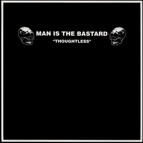 MAN IS THE BASTARD - Thoughtless LP