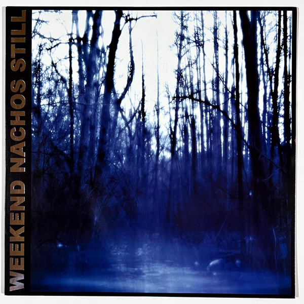 WEEKEND NACHOS - Still LP