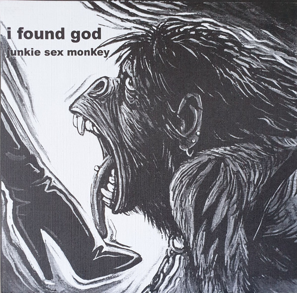 I FOUND GOD - Junkie Sex Monkey 7”