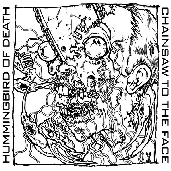 HUMMINGBIRD OF DEATH/CHAINSAW TO THE FACE - split 10”