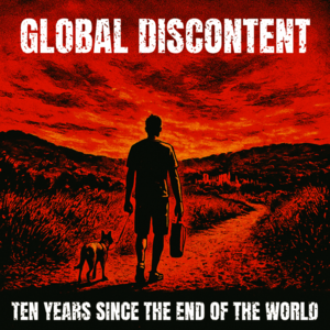 Global Discontent - Ten Years Since the End of the World (CD / Vinyl)