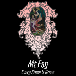 Mt Fog - Every Stone is Green [PRE-ORDER]