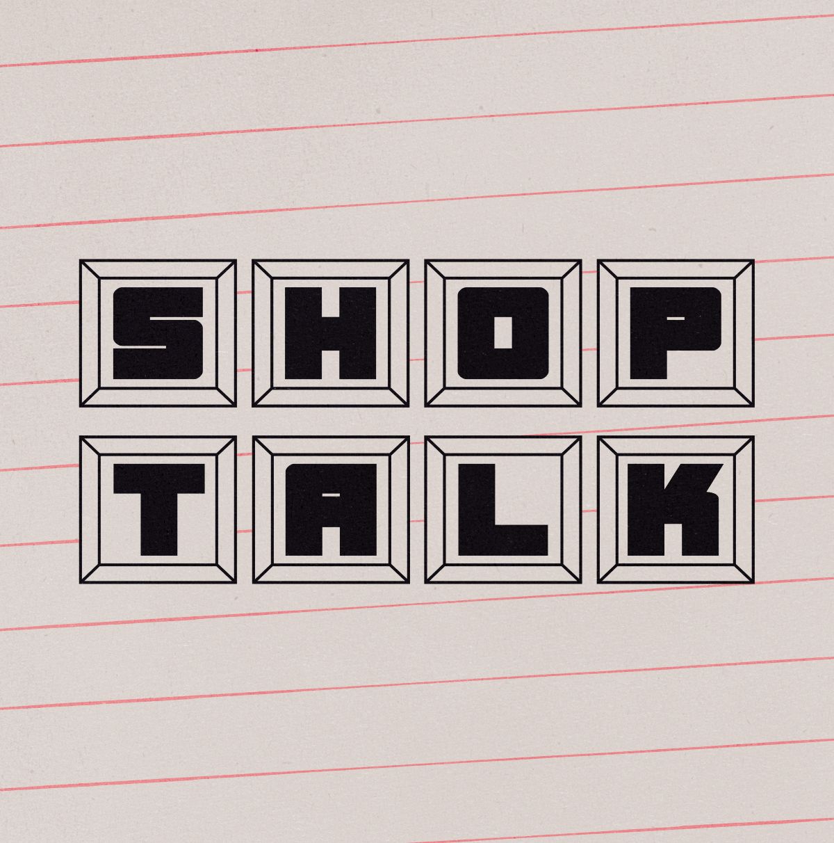 Shop Talk - 