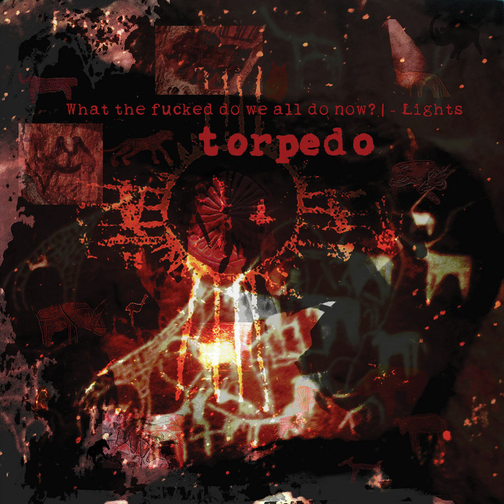 torpedo - What the fucked do we all do now? | - Lights (PART 1)