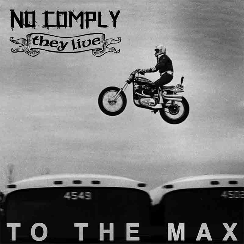NO COMPLY/THEY LIVE - To The Max 5