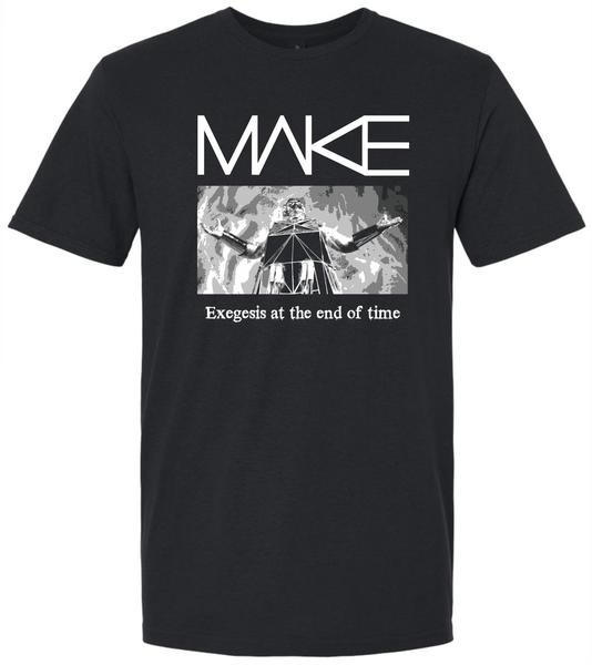 MAKE 'Exegesis at the End of TIme' tee