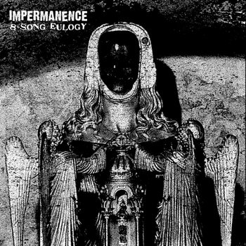IMPERMANENCE - 8 Song Eulogy 7inch