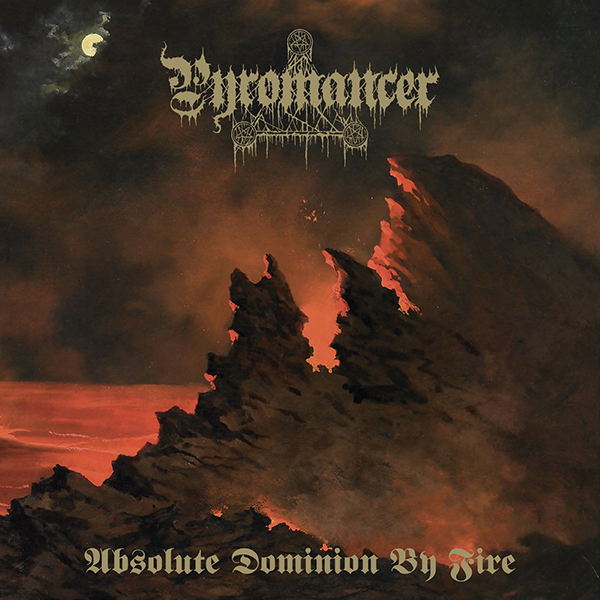 PYROMANCER - Absolute Dominion By Fire