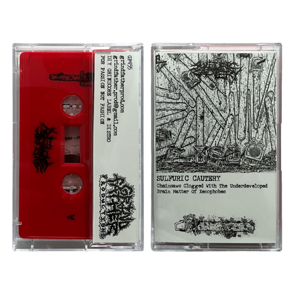 Sulfuric Cautery 'Chainsaws Clogged With The Underdeveloped Brain Matter Of Xenophobes' Cassette
