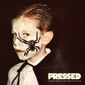Pressed - You're Not Helping Me Like I Need You To Help Me